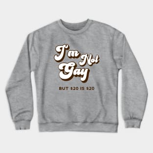 Retro Funny I'm not Gay But $20 is $20 Crewneck Sweatshirt